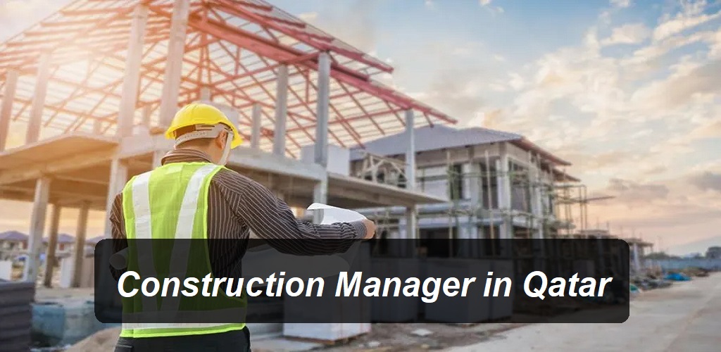 Construction Manager in Qatar at maxim recruitment company “Apply Now”