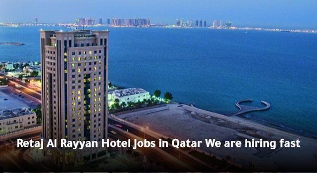 Retaj Al Rayyan Hotel Jobs in Qatar We are hiring fast