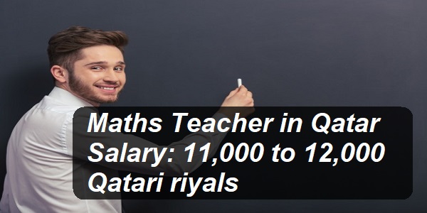 Maths Teacher in Qatar with a salary of 11,000 to 12,000 Qatari riyals