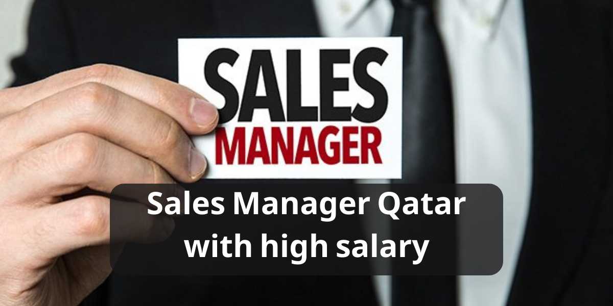 Sales Manager Qatar with high salary