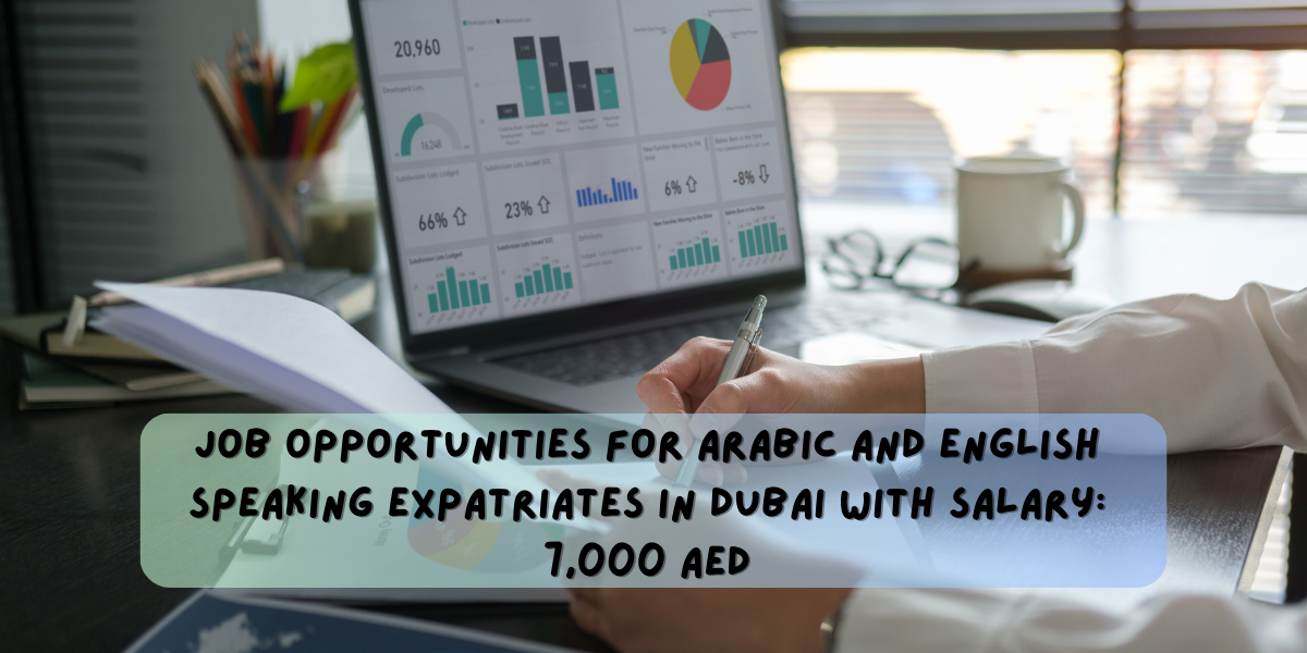 Job opportunities for Arabic and English speaking expatriates in Dubai with Salary: 7,000 AED