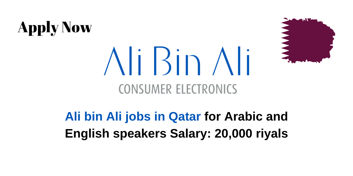 Ali bin Ali jobs in Qatar for Arabic and English speakers Salary: 20,000 riyals