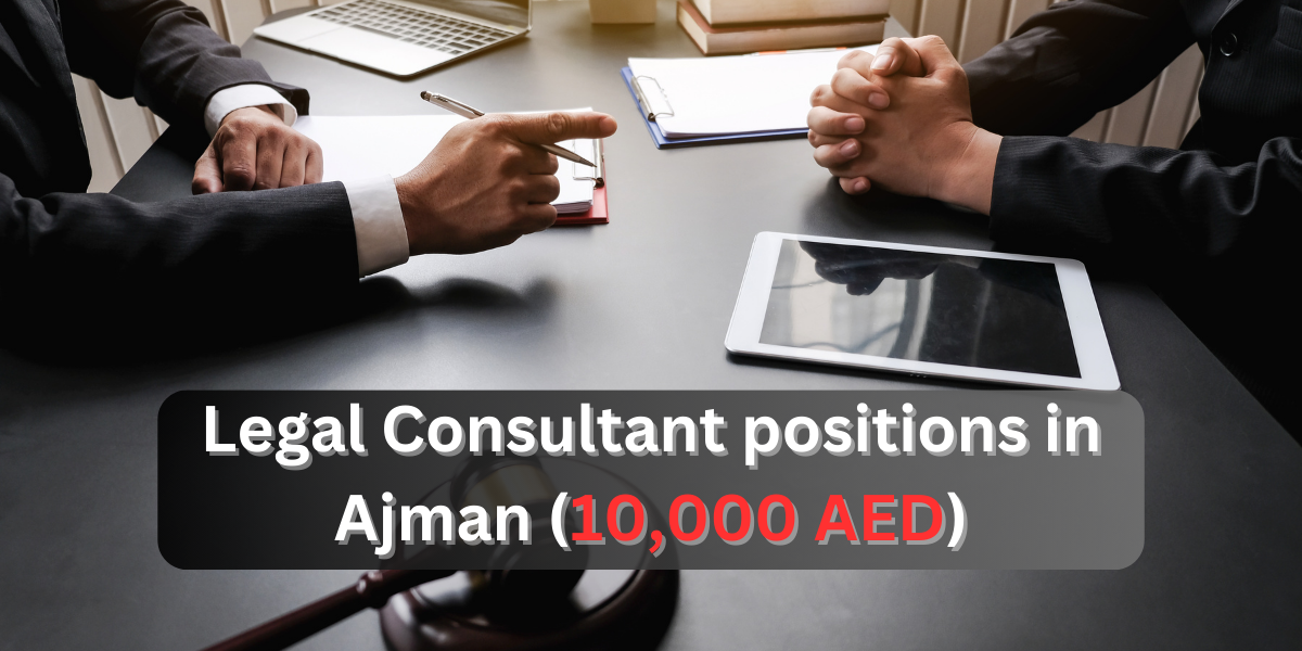 Legal Consultant positions in Ajman (10,000 AED)