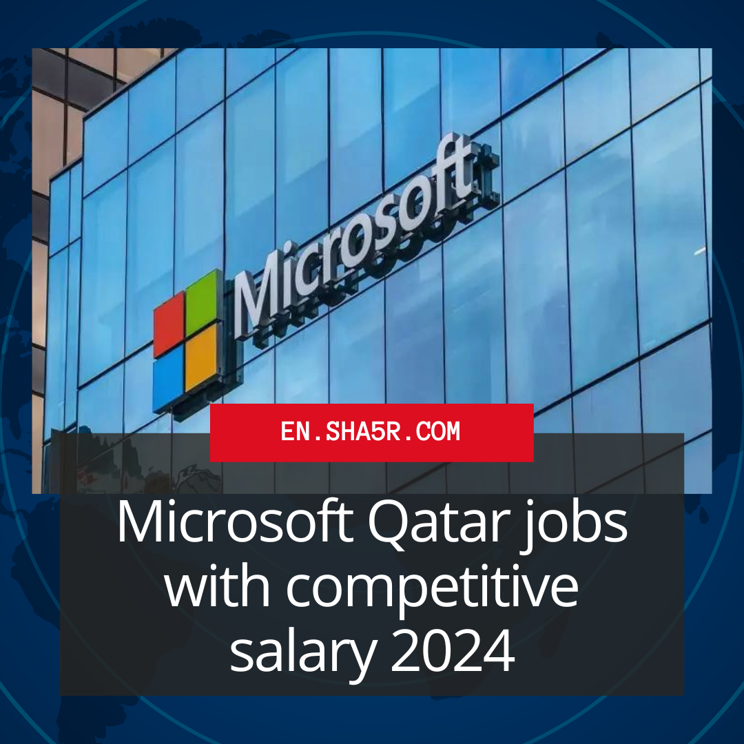 Microsoft Qatar jobs with competitive salary 2024