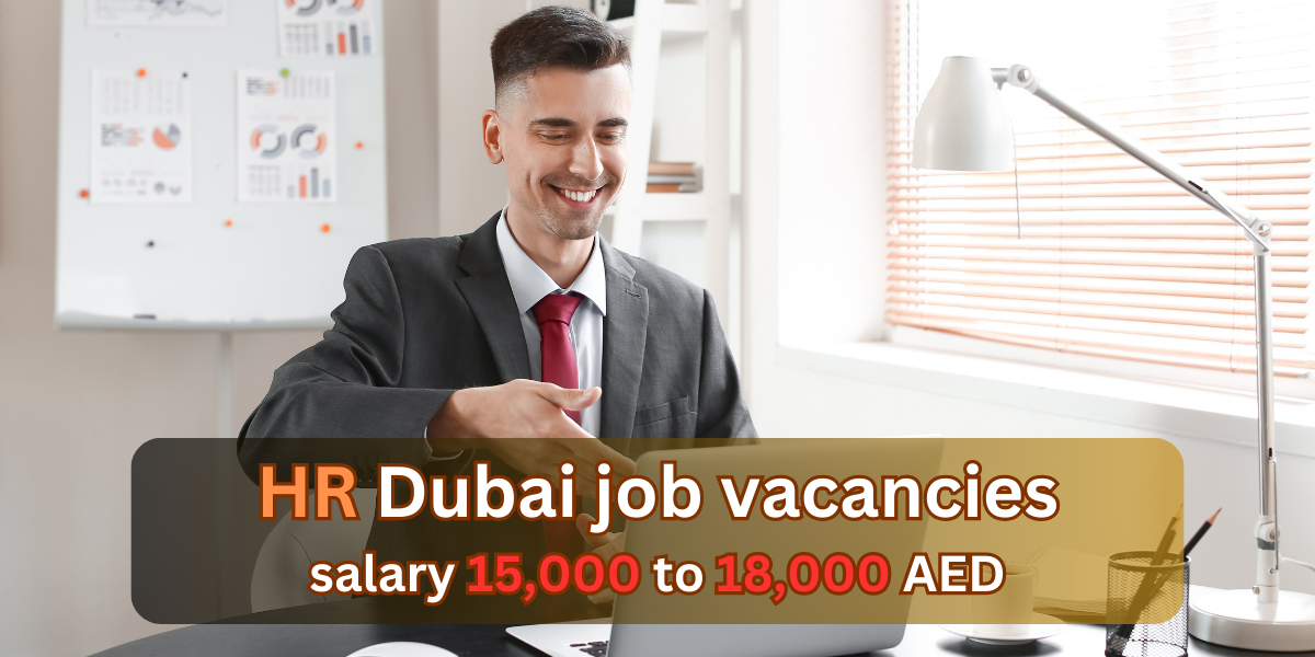 HR Dubai job vacancies salary 15,000 to 18,000 AED