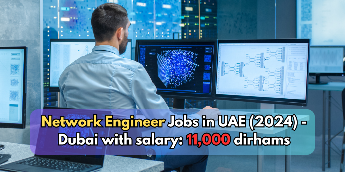 Network Engineer Jobs in UAE (2024) – Dubai with salary: 11,000 dirhams