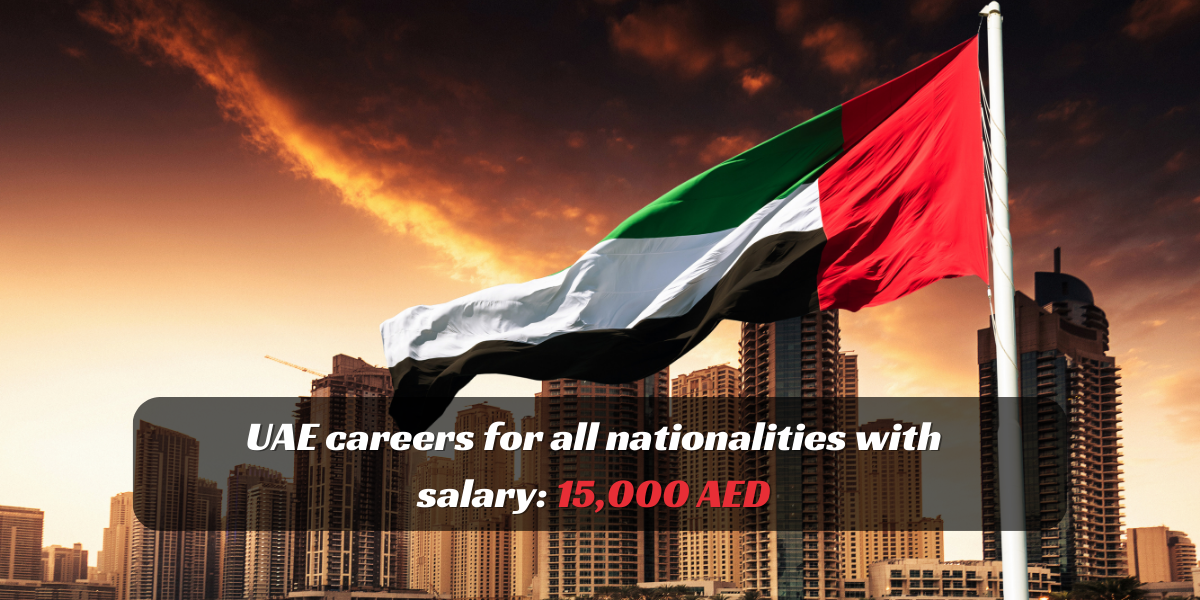 UAE careers for all nationalities with salary: 15,000 AED