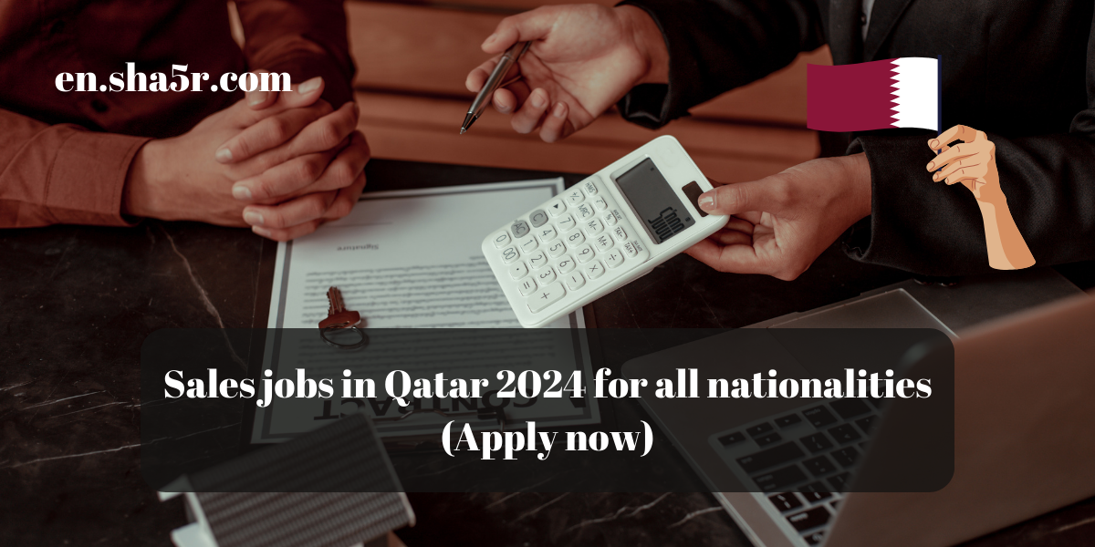 Sales jobs in Qatar 2024 for all nationalities (Apply now)
