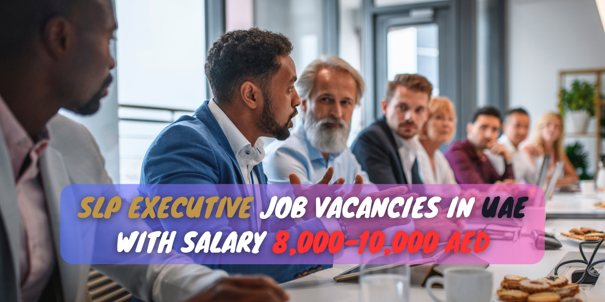 SLP Executive job vacancies in UAE with salary 8,000-10,000 AED