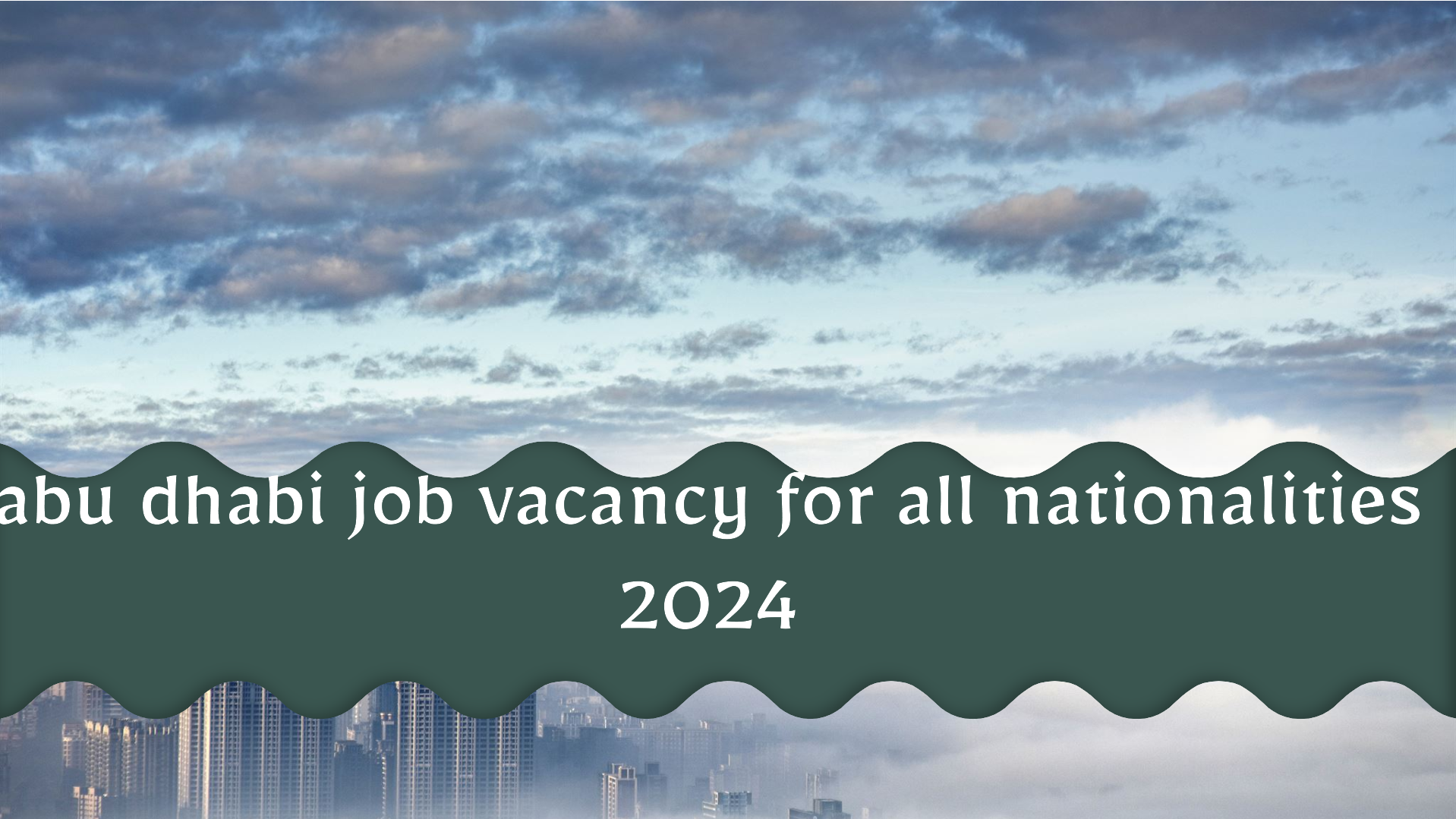 abu dhabi job vacancy for all nationalities 2024