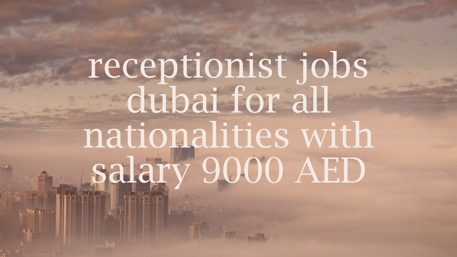 receptionist jobs dubai for all nationalities with salary 9000 AED