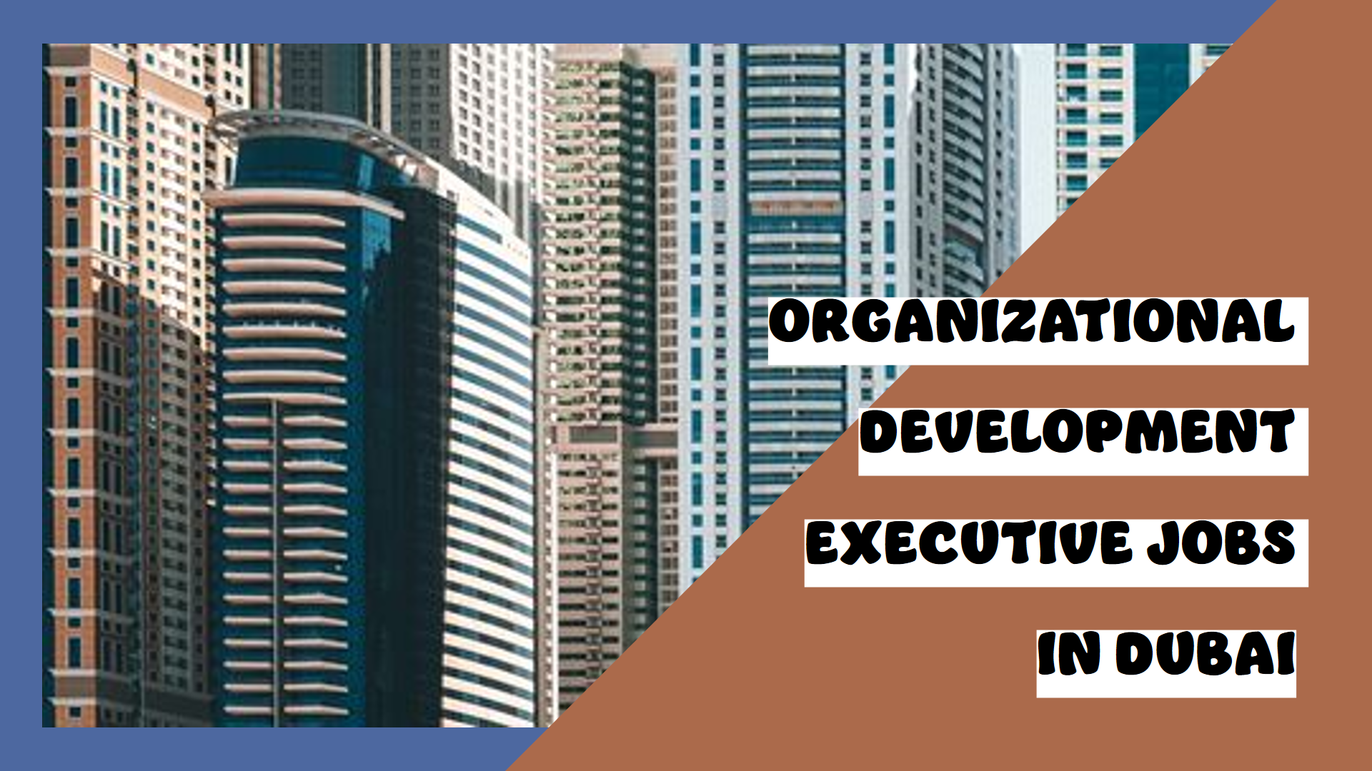 Organizational Development Executive jobs in Dubai for all nationalities with salary 15,000 to 20,000 AED