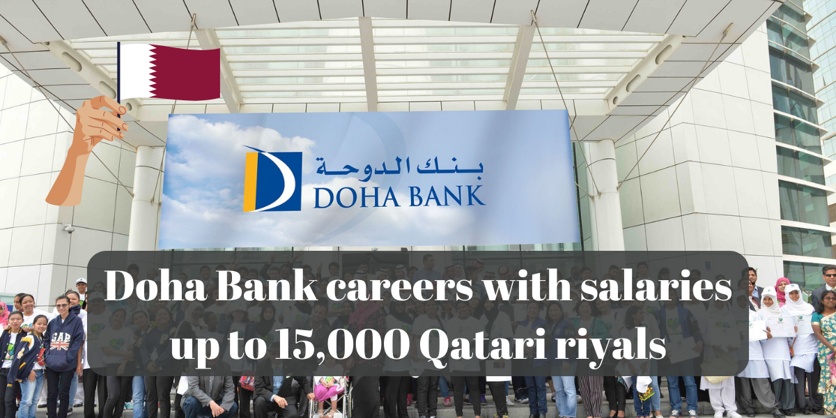 Doha Bank careers with salaries up to 15,000 Qatari riyals