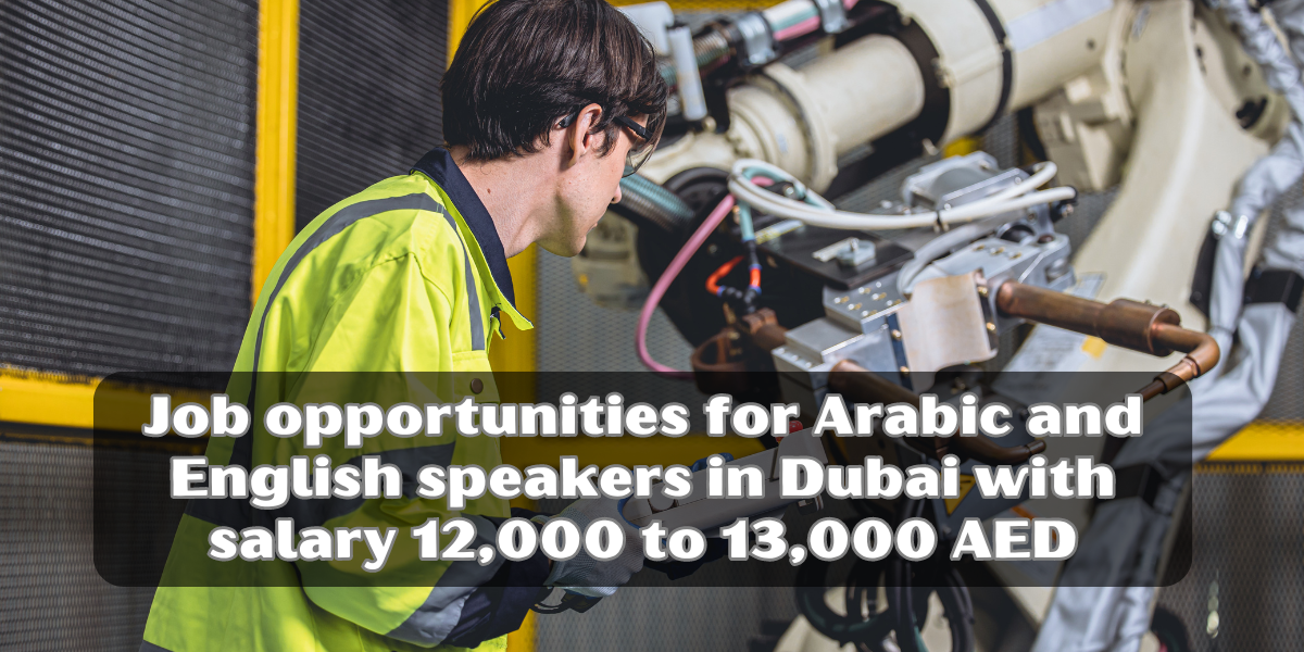 Job opportunities for Arabic and English speakers in Dubai with salary 12,000 to 13,000 AED