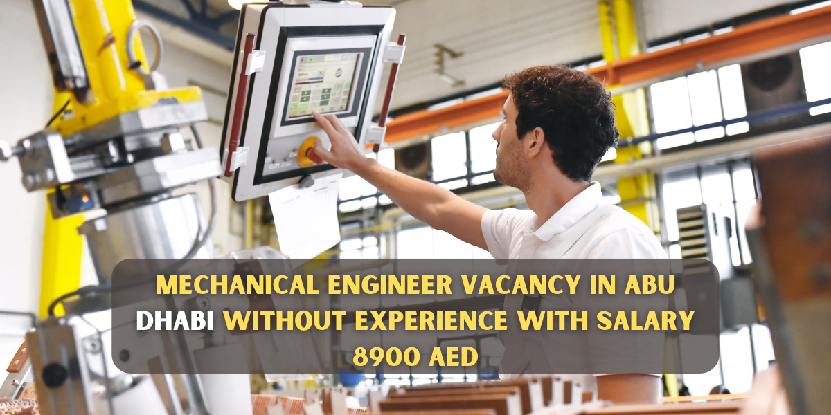 Mechanical Engineer vacancy in Abu Dhabi without experience with salary 8900 AED