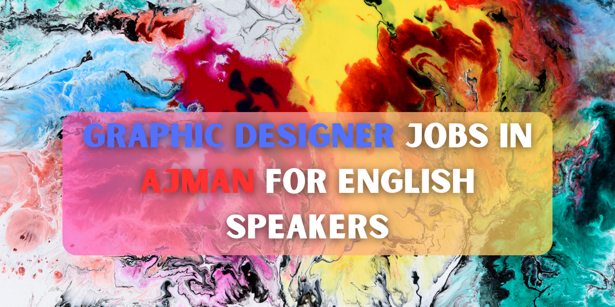 Graphic Designer jobs in Ajman for english speakers
