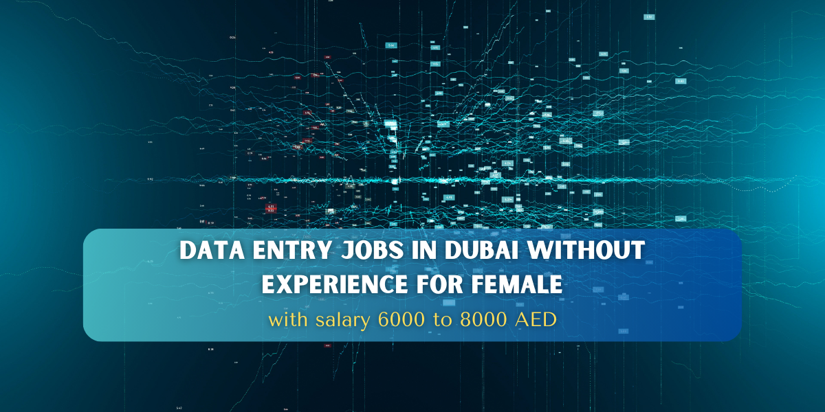 data entry jobs in dubai without experience for female with salary 6000 to 8000 AED