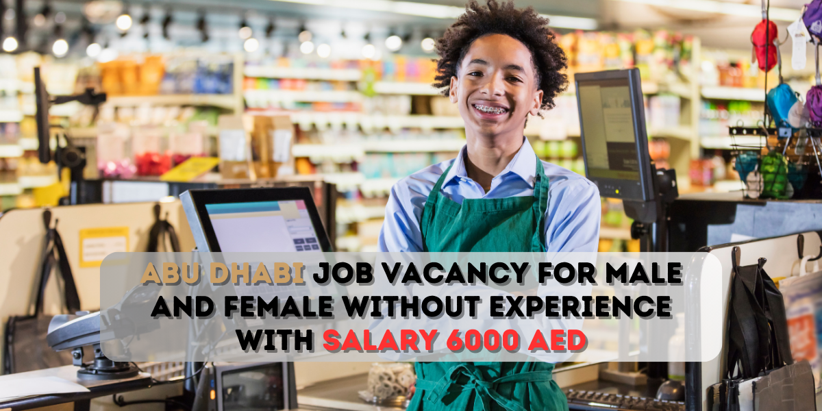 Dubai job vacancy for male and female without experience with salary 6000 AED