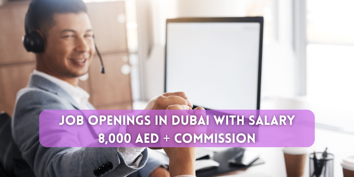 job openings in dubai with salary 8,000 AED + Commission