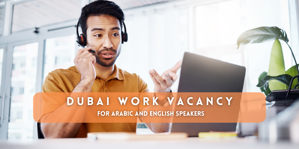Dubai work vacancy for Arabic and English speakers