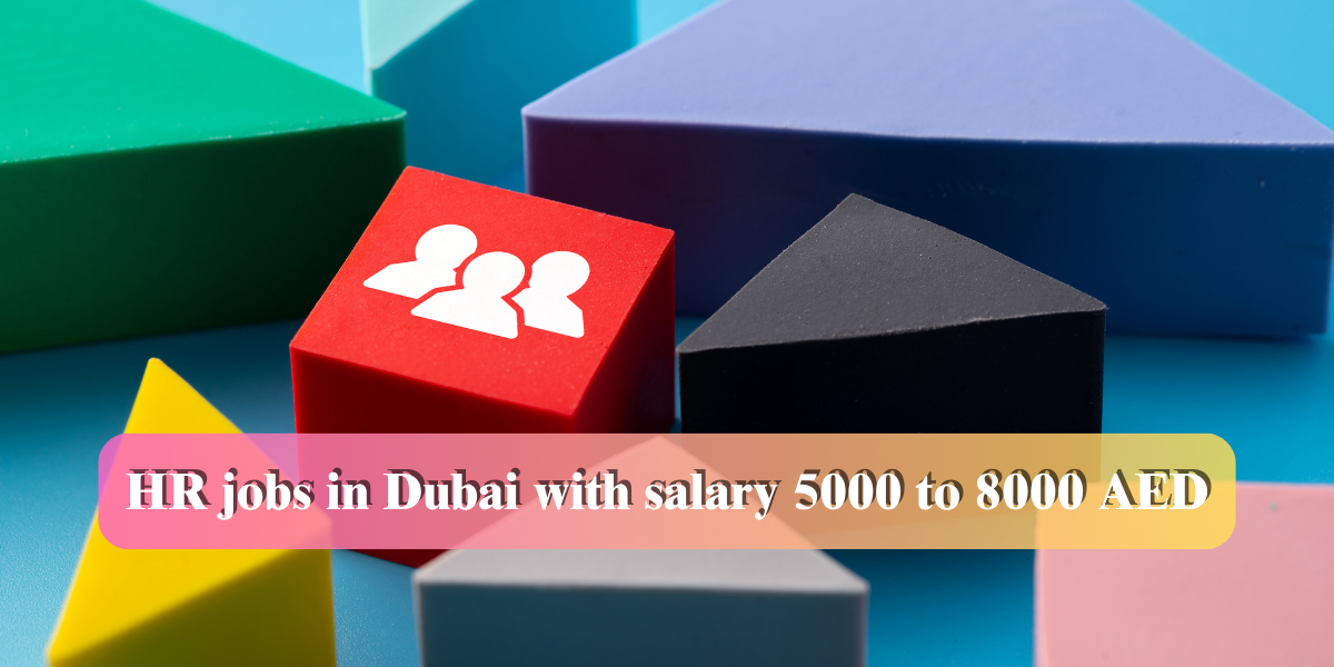 hr jobs in dubai with salary 5000 to 8000 AED