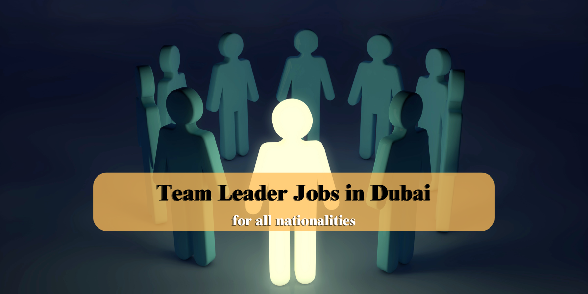 Team Leader Jobs in Dubai for all nationalities