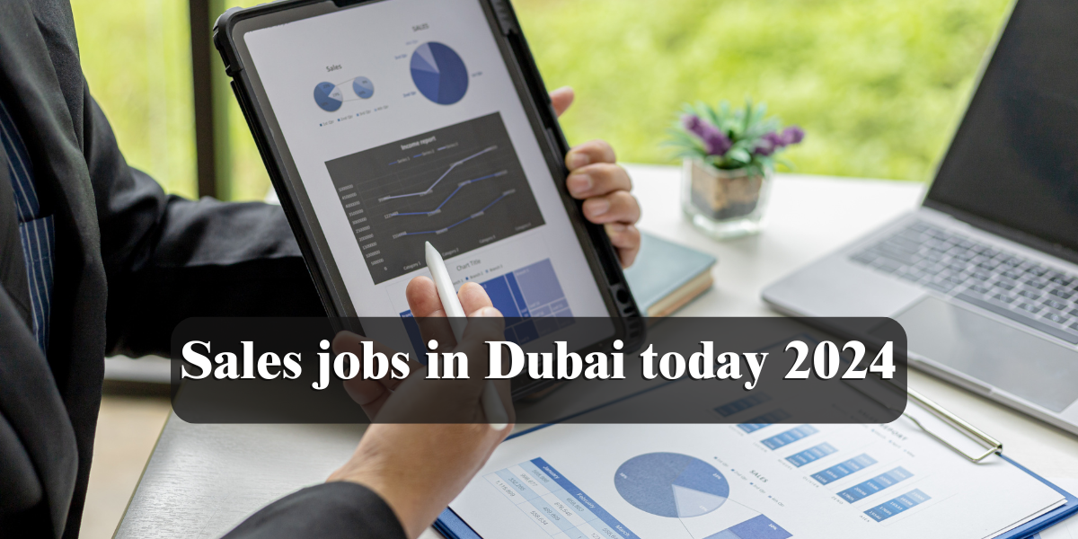 sales jobs in dubai today 2024