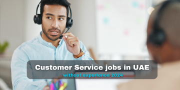 Customer Service jobs in UAE without experience 2024