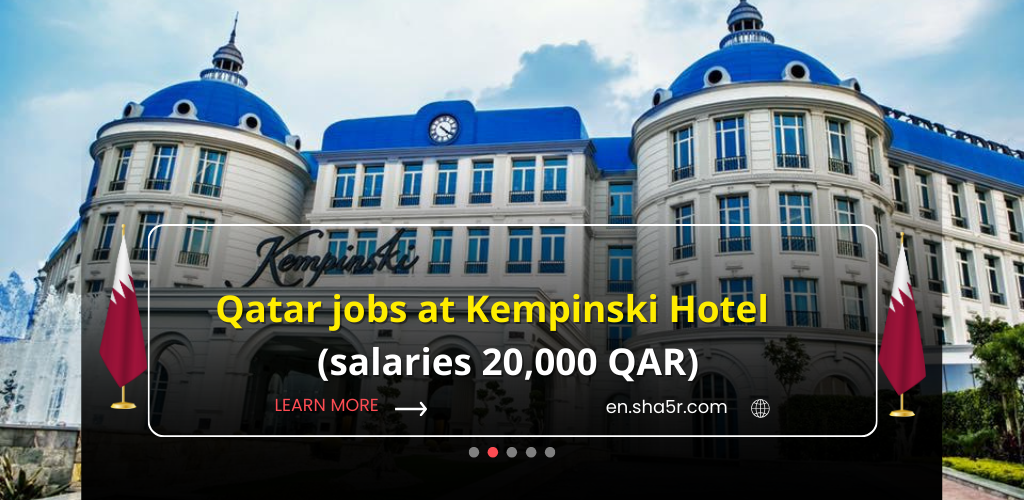 Qatar jobs at Kempinski Hotel (salaries 20,000 QAR)