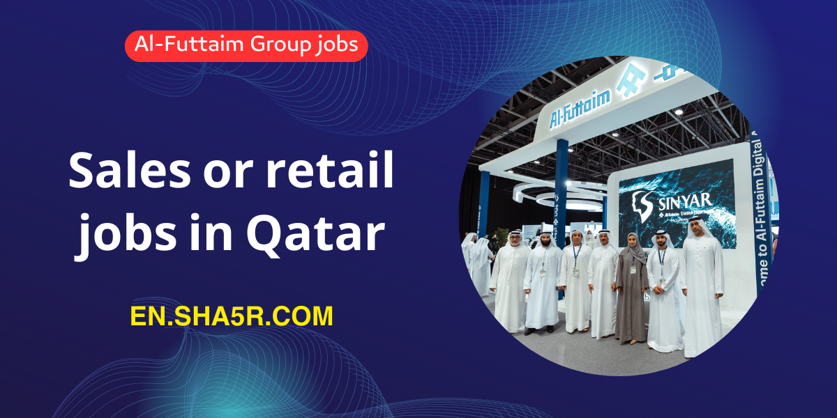 Sales or retail jobs in Al-Futtaim Group Qatar 2024