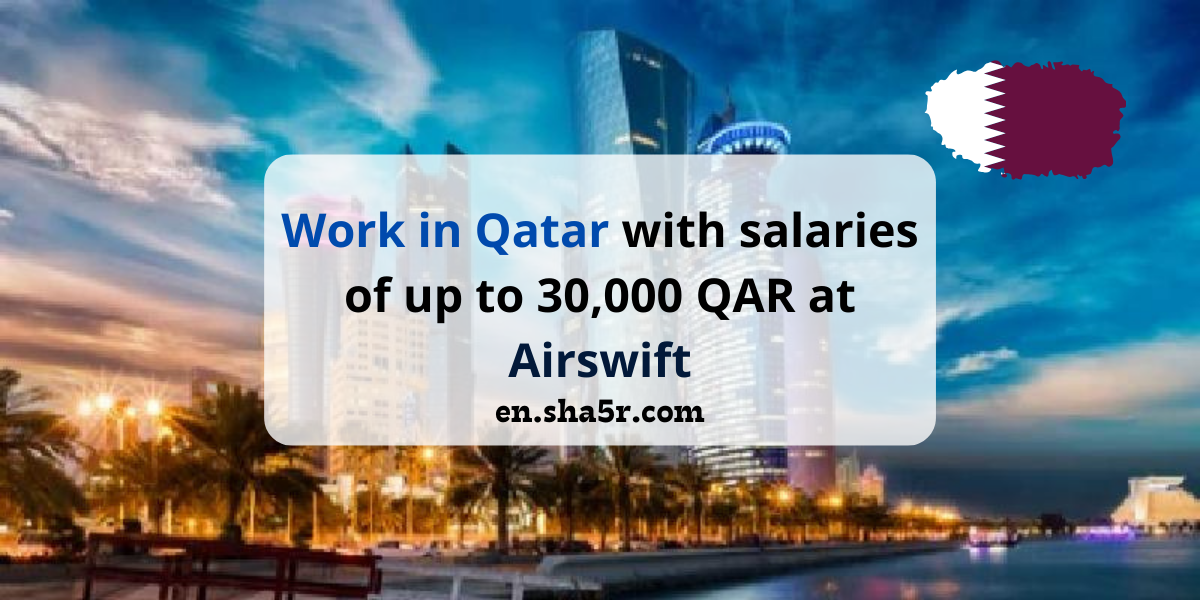Work in Qatar with salaries of up to 30,000 QAR at Airswift