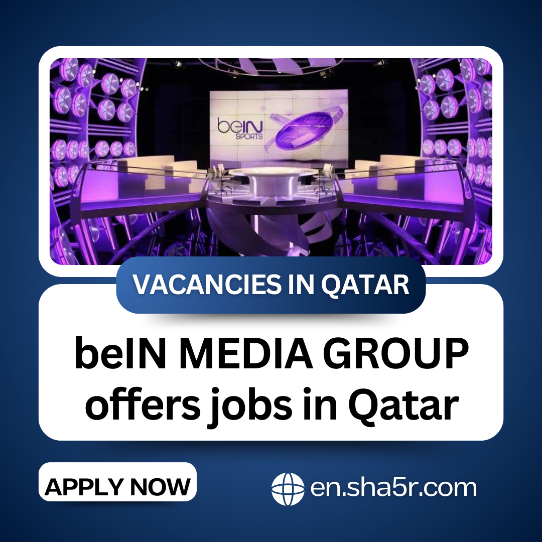 beIN MEDIA GROUP offers jobs in Qatar with salaries of 30,000 QAR