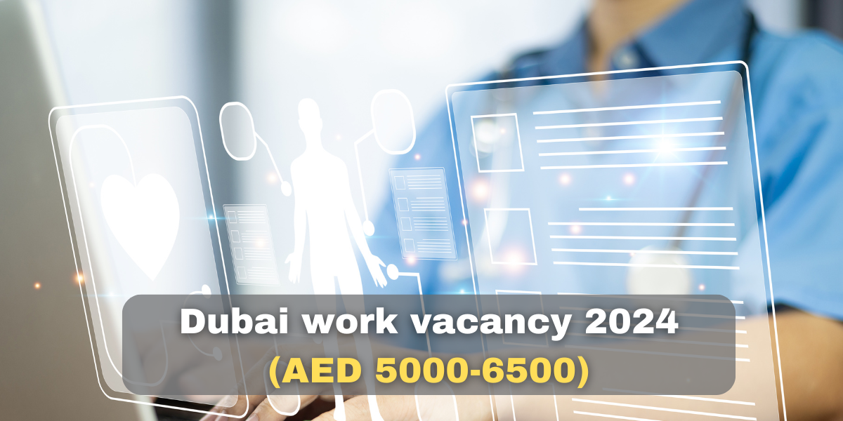 Dubai work vacancy 2024 (AED 5000-6500)