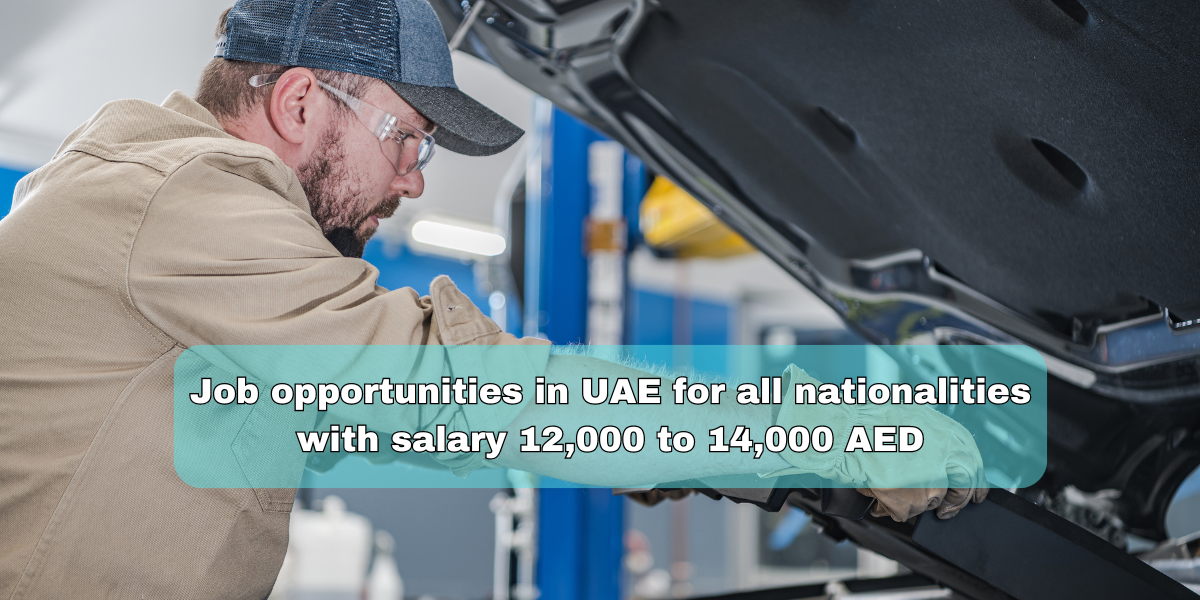 Job opportunities in UAE for all nationalities with salary 12,000 to 14,000 AED
