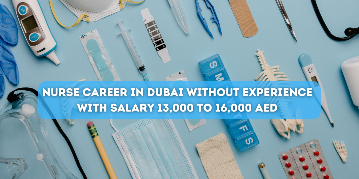 Nurse career in Dubai without experience with salary 13,000 to16,000 AED