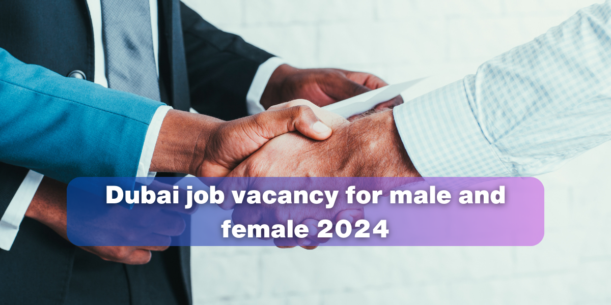 Dubai job vacancy for male and female 2024