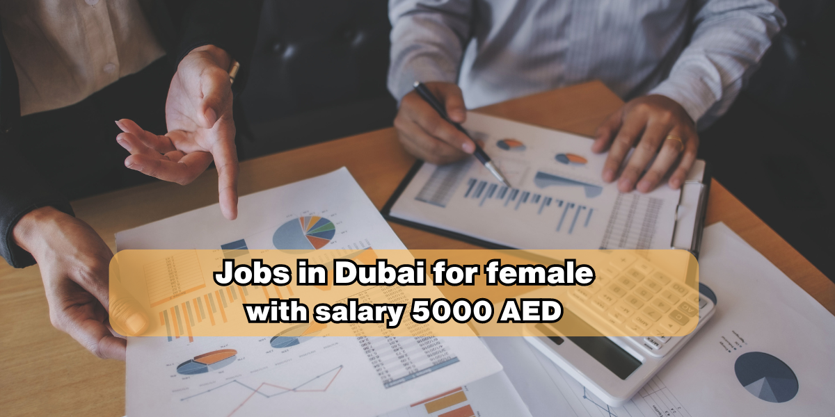 Jobs in Dubai for female with salary 5000 AED