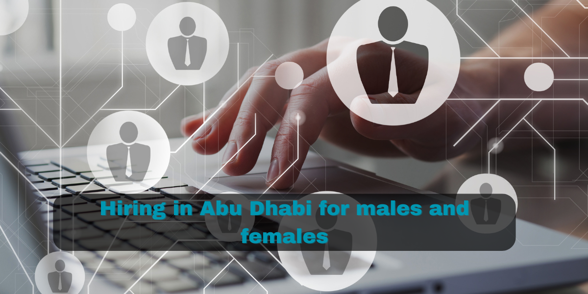 Hiring in Abu Dhabi for males and females