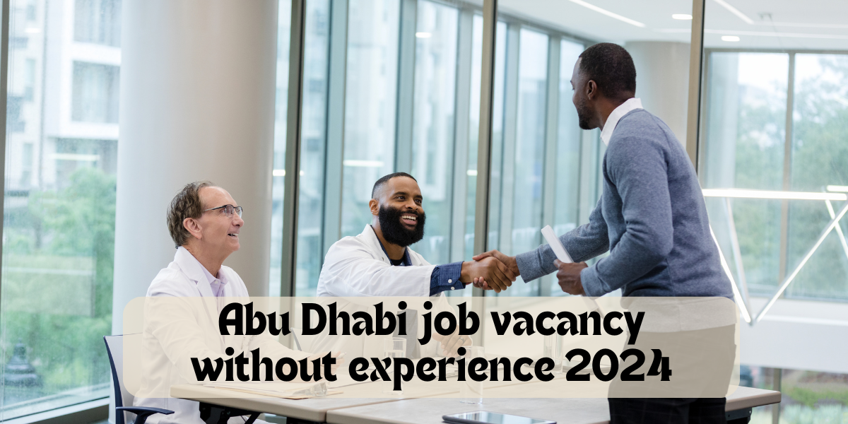 Abu Dhabi job vacancy without experience 2024