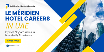 Le Méridien Hotel Careers in UAE: Explore Opportunities in Hospitality Excellence