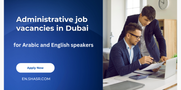 Administrative job vacancies in Dubai for Arabic and English speakers
