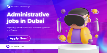 Administrative Jobs in Dubai: Exploring Opportunities in Office Management and Support