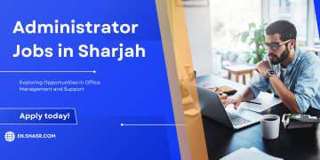 Administrator Jobs in Sharjah: Exploring Opportunities in Office Management and Support