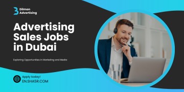 Advertising Sales Jobs in Dubai: Exploring Opportunities in Marketing and Media