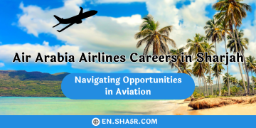 Air Arabia Airlines Careers in Sharjah: Navigating Opportunities in Aviation