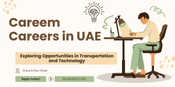 Careem Careers in UAE: Exploring Opportunities in Transportation and Technology