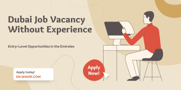 Dubai Job Vacancy Without Experience: Entry-Level Opportunities in the Emirates