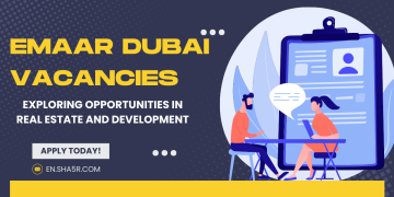 Emaar Dubai Vacancies: Exploring Opportunities in Real Estate and Development