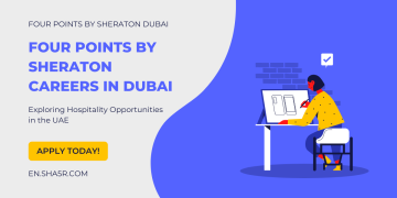 Four Points by Sheraton Careers in Dubai: Exploring Hospitality Opportunities in the UAE