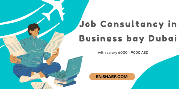 Job Consultancy in Business bay Dubai with salary 6000 – 9000 AED